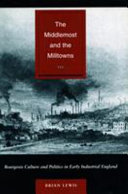 The middlemost and the milltowns : bourgeois culture and politics in early industrial England /