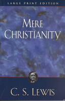 Mere Christianity : a revised and enlarged edition, with a new introduction, of the three books, the case for Christianity, Christian behaviour, and Beyond personality /