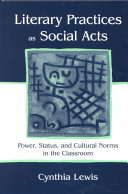 Literary practices as social acts : power, status and cultural norms in the classroom /