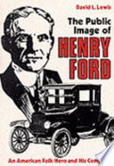 The public image of Henry Ford : an American folk hero and his company /