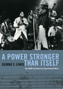 A power stronger than itself : the AACM and American experimental music /
