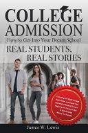 College admission : how to get into your dream school: real students, real stories /