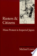 Rioters and citizens : mass protest in imperial Japan /
