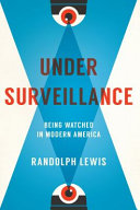 Under surveillance : being watched in modern America /
