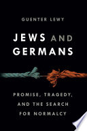 Jews and Germans : Promise, Tragedy, and the Search for Normalcy.