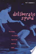 Deliberate speed : the origins of a cultural style in the American 1950s : with a new preface /