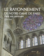 Le rayonnement de Notre-Dame de Paris dans ses paroisses : 1170-1300 /