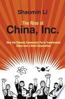The rise of China, Inc. : how the Chinese Communist Party transformed China into a giant corporation /