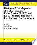 Design and development of radio frequency identification (RFID) and RFID-enabled sensors on flexible low cost substrates /