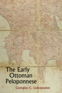 The Early Ottoman Peloponnese : a study in the light of an annotated editio princeps of the tt10-1/14662 Ottoman taxation cadastre (ca. 1460-1463) /