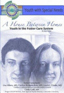 A House Between Homes : Youth in the Foster Care System.