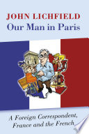 Our man in Paris : a foreign correspondent, France and the French /