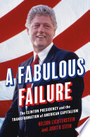 A fabulous failure : Bill Clinton and American capitalism /