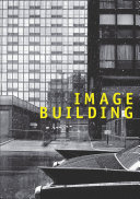 Image building : how photography transforms architecture /