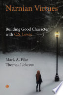 Narnian Virtues : Building Good Character with C. S. Lewis.