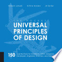 Universal principles of design : 125 ways to enhance usability, influence perception, increase appeal, make better design decisions, and teach through design /