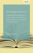 The stranger in America : comprising sketches of the manners, society, and national peculiarities of the United States, in a series of letters to a friend in Europe, volumes I and II /