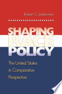 Shaping race policy : the United States in comparative perspective /