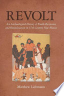 Revolt : an archaeological history of Pueblo resistance and revitalization in 17th century New Mexico /