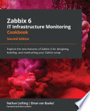 ZABBIX 6 IT INFRASTRUCTURE MONITORING COOKBOOK explore the new features of zabbix 6 for designing, building, and maintaining your zabbix setup..