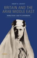 Britain and the Arab Middle East : World War I and its aftermath /