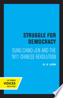 Struggle for Democracy : Sung Chiao-jen and the 1911 Chinese Revolution /