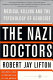 The Nazi doctors : medical killing and the psychology of genocide /