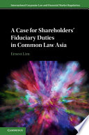 A case for shareholders' fiduciary duties in common law Asia /