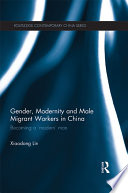 Gender, modernity and male migrant workers in China : becoming a 'modern' man /