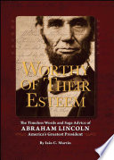 Worthy of their esteem : the timeless words and sage advice of Abraham Lincoln /