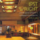Lost Wright : Frank Lloyd Wright's vanished masterpieces /