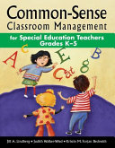 Common-sense classroom management for special education teachers, grades K-5 /