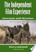 The independent film experience : interviews with directors and producers /