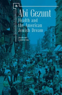 Abi gezunt : explorations into the role of health and the American Jewish dream /