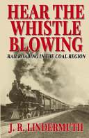 Hear the whistle blowing : railroading in the coal region /