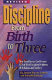 Discipline from birth to three : how teen parents can prevent and deal with discipline problems with babies and toddlers /