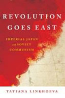 Revolution goes east : imperial Japan and Soviet communism /