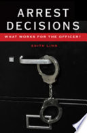Arrest decisions : what works for the officer? /