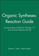 Organic syntheses reaction guide : incorporating collective volumes 1-7 and annual volumes 65-68 /