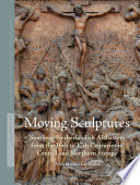 Moving Sculptures : Southern Netherlandish Alabasters from the 16th to 17th Centuries in Central and Northern Europe /
