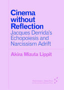 Cinema without reflection : Jacques Derrida's echopoiesis and narcissim adrift /