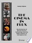 The cinema in flux : the evolution of motion picture technology from the magic lantern to the digital era /