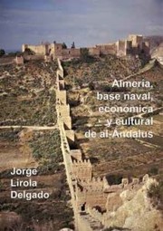 Almería, base naval, económica y cultural de Al-Ándalus /