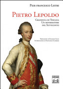 Pietro Leopoldo : Granduca di Toscana, un riformatore del Settecento /