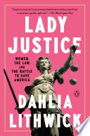 Lady justice : women, the law, and the battle to save America /