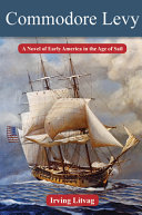 Commodore Levy : a Novel of Early America in the Age of Sail /