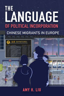 The language of political incorporation : Chinese migrants in Europe /