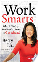 Work smarts : what CEOs say you need to know to get ahead /