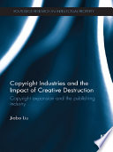 Copyright Industries and the Impact of Creative Destruction : Copyright Expansion and the Publishing Industry.