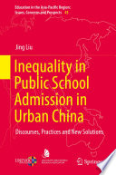 Inequality in public school admission in urban China : discourses, practices and new solutions /